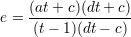 e = (at+--c)(dt+-c)
     (t- 1)(dt- c)
