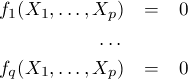 f1(X1, ...,Xp)  =  0
          ...
fq(X1, ...,Xp)  =  0
