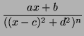 $\displaystyle {\frac{a x + b}{((x-c)^2 + d^2)^n }}$