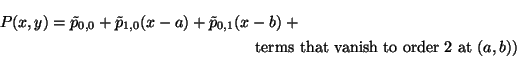 \begin{multline*}
P(x,y) = \tilde{p}_{0,0} + \tilde{p}_{1,0} (x-a) +
\tilde{p}...
...(x-b) + \\
\text{ terms that vanish to order 2 at $(a,b))$ }
\end{multline*}