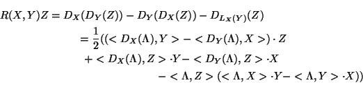\begin{multline*}
R(X,Y)Z = D_X(D_Y(Z)) - D_Y(D_X(Z)) -D_{L_X (Y)}(Z) \\
= \f...
...t X \\
- <\Lambda,Z>(<\Lambda,X>\cdot Y - <\Lambda,Y>\cdot X))
\end{multline*}