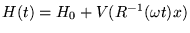 $H(t) = H_0 + V ( R^{-1} ( \omega t) x)$