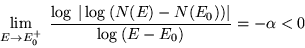 \begin{displaymath}\lim_{E \rightarrow E_0^+}
\;
{\displaystyle \frac{ \log \: \...
...E) - N ( E_0 )) \vert }{
\log \: ( E - E_0 ) }} = - \alpha < 0
\end{displaymath}