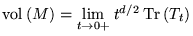 $ \mbox{vol} \: (M) = {\displaystyle \lim_{ t \rightarrow 0 + }}
\: t^{ d/2 } \: \mbox{Tr} \: ( T_t ) $