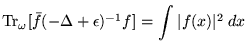 $ \mbox{Tr}_\omega
[ \bar{f} ( - \Delta + \epsilon )^{ - 1 } f ] =
{\displaystyle \int } \: \vert f(x) \vert^2 \: d x $