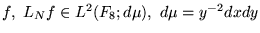 $ f ,   L_N f \in L^2 ( F_8 ; d \mu ) ,  
d \mu = y^{-2} d x d y $