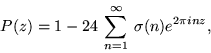 \begin{displaymath}P (z) = 1 - 24 \: \sum_{ n = 1 }^{ \infty } \: \sigma (n)
e^{ 2 \pi i nz }, \end{displaymath}