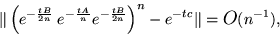\begin{displaymath}\Vert \left( e^{ - \frac{ t B }{ 2 n } } \:
e^{ - \frac{ t A...
...\right)^n - e^{ - t c } \Vert
= \mbox{\large$O$} ( n ^{-1} ) , \end{displaymath}