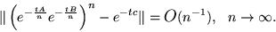 \begin{displaymath}\Vert \left(
e^{ - \frac{tA}{n} } e^{ - \frac{ t B }{ n } }...
...ert
= \mbox{\large$O$} ( n ^{-1} ) ,    n \rightarrow \infty . \end{displaymath}