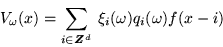 \begin{displaymath}V_\omega (x) = \sum_{ i \in Z \hspace{-.17cm} Z ^d } \:
\xi_i (\omega ) q_i (\omega) f ( x - i ) \end{displaymath}