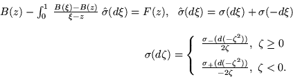 \begin{displaymath}\begin{array}{r}
B (z) - \int_{ 0 }^1 \:
\frac{ B ( \xi ) - B...
...{ - 2 \zeta } ,   \zeta < 0 .
\end{array} \right. \end{array} \end{displaymath}