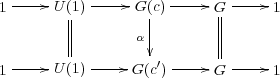  -----     -----     -----   -----
1     U (1)     G(c)      G|      1
        |        α|        |
        |                  |
1-----U (1)-----G(c′)-----G  -----1
