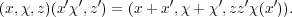         ′ ′ ′        ′     ′   ′  ′
(x,χ,z)(xχ ,z ) = (x+ x ,χ + χ ,zzχ(x )).
