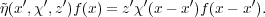   ′  ′ ′        ′ ′    ′       ′
~η(x ,χ,z )f(x) = zχ (x- x )f(x - x ).
