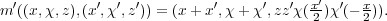   ′         ′ ′  ′         ′     ′  ′  x′ ′  x
m ((x,χ, z),(x,χ ,z)) = (x + x,χ + χ,zz χ(2 )χ (-2)).
