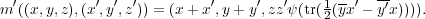 m ′((x,y,z),(x′,y′,z′)) = (x + x′,y + y′,zz′ψ(tr(1(yx′ - y′x)))).
                                         2
