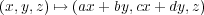 (x,y,z) ↦→ (ax + by,cx + dy,z)
