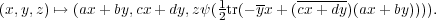 (x,y,z) ↦→ (ax+ by,cx+ dy,zψ(1tr(- yx+ (cx+-dy)(ax+ by)))).
                           2
