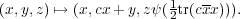 (x,y,z) ↦→ (x,cx+ y,zψ(12tr(cxx))).  