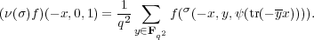                  1- ∑     σ            --
(ν(σ)f )(- x,0,1) = q2    f( (- x,y,ψ(tr(- yx)))).
                   y∈Fq2

