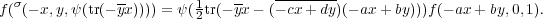   σ            --        1   --    --------
f( (- x,y,ψ(tr(- yx)))) = ψ( 2tr(-yx - (- cx+ dy)(- ax + by)))f(- ax + by,0,1).
