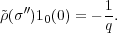              1
~ρ(σ ′′)10(0) = - q.
