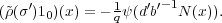 (~ρ(σ′)1 )(x) = - 1ψ(d ′b′- 1N(x)).
      0       q
