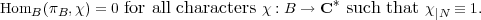                                           *
HomB( πB,χ) = 0 for all characters χ : B → C such that χ∣N ≡ 1.  