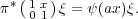   (   )
π* 10 x1 ξ = ψ(ax)ξ.
