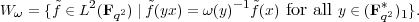            2                 -1                 *
W ω = {~f ∈ L (Fq2) ∣ ~f(yx) = ω(y) f~(x) for all y ∈ (F q2)1}.  