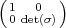 (1  0  )
 0 det(σ)