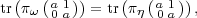   (  (a 1))    (  (a 1))
tr πω  0 a  = tr πη 0 a  ,
