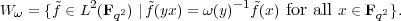 W ω = {~f ∈ L2(Fq2) ∣f~(yx) = ω(y)-1f~(x) for all x ∈ Fq2}.

