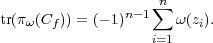                n- 1∑n
tr(πω(Cf)) = (- 1)     ω(zi).
                   i=1  