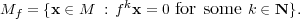 M   = {x ∈ M : fkx = 0 for some k ∈ N}.
  f  
