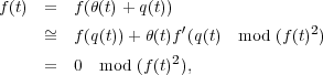 f(t)  =  f(θ(t) + q(t))
     ~=  f(q(t))+ θ(t)f′(q(t)  mod (f(t)2)
                   2
     =  0  mod (f(t)),

