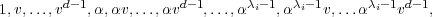         d-1            d- 1     λ -1  λ- 1     λ -1 d-1
1,v,...,v   ,α,αv,...,αv    ,...,α i  ,α i  v,...α i  v   ,
