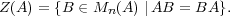 Z(A) = {B ∈ Mn(A) ∣AB = BA}.  