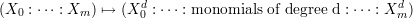 (X : ⋅⋅⋅ : X ) ↦→ (Xd : ⋅⋅⋅ : monomials of degree d : ⋅⋅⋅ : Xd )
0 m 0 m