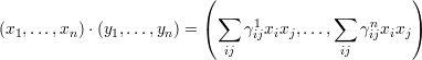 ( )
∑ 1 ∑ n
(x1,...,xn )⋅(y1,...,yn ) = ( γijxixj,..., γijxixj)
ij ij