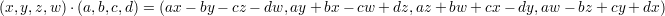 (x,y,z,w) ⋅(a,b,c,d) = (ax- by - cz- dw, ay+ bx - cw + dz,az+ bw + cx - dy,aw - bz+ cy + dx)