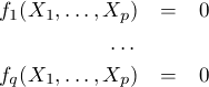 f1(X1, ...,Xp) = 0
...
fq(X1, ...,Xp) = 0