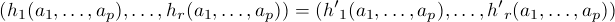' '
(h1(a1,...,ap),...,hr(a1,...,ap)) = (h1(a1,...,ap),...,hr(a1,...,ap))