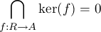 /~\
ker(f) = 0
f:R-->A