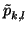 $\displaystyle \tilde{p}_{k,l}^{}$