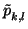 $ \tilde{p}_{k,l}^{}$