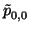 $ \tilde{p}_{0,0}^{}$