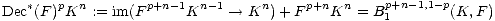 Dec*(F )pKn := im(Fp+n-1Kn -1 --> Kn) + Fp+nKn = Bp1+n-1,1- p(K, F)