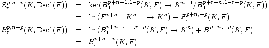 Zpr,n- p(K, Dec*(F )) = ker(Bp1+n- 1,1-p(K, F) --> Kn+1/Bp+1r+n,1-r-p(K, F))
= im(F p+n-1Kn -1-- > Kn) + Zpr++n1,- p(K, F)
p,n- p * p+n-r-1,r-p n p+n,- p
Br (K, Dec (F )) = im(B 1 (K,F )-- > K ) +B 1 (K, F)
= Bpr++n1,- p(K, F)