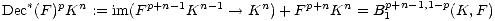 * p n p+n-1 n-1 n p+n n p+n-1,1- p
Dec (F )K := im(F K --> K )+ F K = B1 (K, F)
